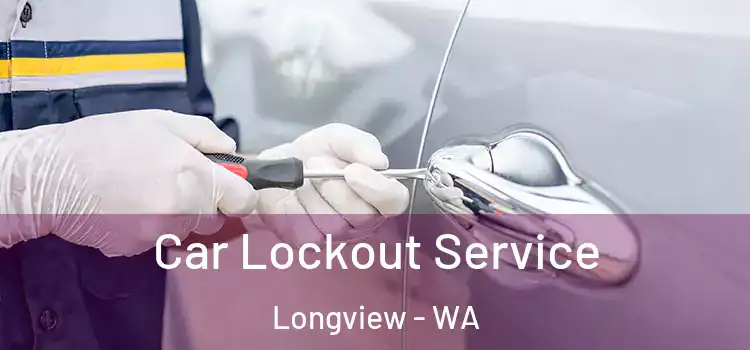 Car Lockout Service Longview - WA