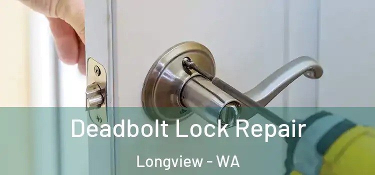 Deadbolt Lock Repair Longview - WA