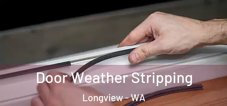 Door Weather Stripping Longview - WA