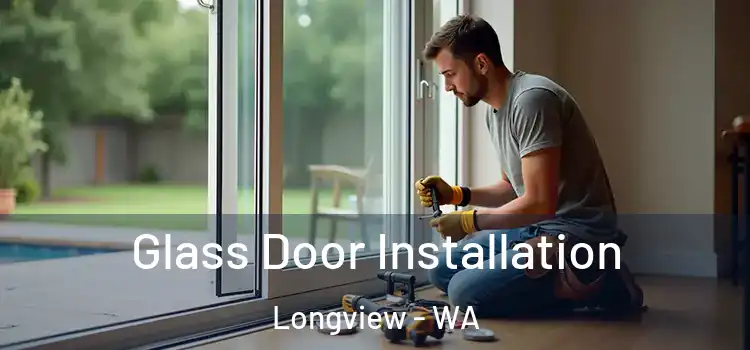 Glass Door Installation Longview - WA