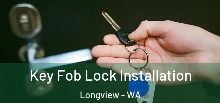 Key Fob Lock Installation Longview - WA