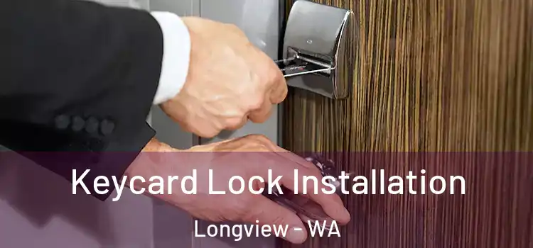 Keycard Lock Installation Longview - WA