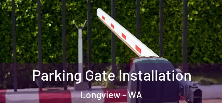 Parking Gate Installation Longview - WA